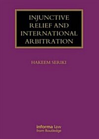 Injunctive Relief and International Arbitration (Hardcover, New)