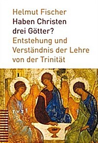 Haben Christen Drei Gotter?: Entstehung Und Verstandnis Der Lehre Von Der Trinitat (Paperback)