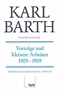 Karl Barth Gesamtausgabe: Band 21: Vortrage Und Kleinere Arbeiten 1905-1909 (Hardcover)