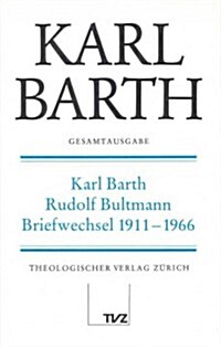 Karl Barth Gesamtausgabe: Band 1: Karl Barth - Rudolf Bultmann Briefwechsel 1911-1966 (Hardcover)