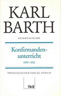 Karl Barth Gesamtausgabe: Band 18: Konfirmandenunterricht 1909-1921 (Hardcover)