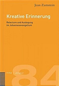 Kreative Erinnerung: Relecture Und Auslegung Im Johannesevangelium (Hardcover)