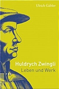 Huldrych Zwingli: Leben Und Werk (Paperback, 3, 3., Aufl.)