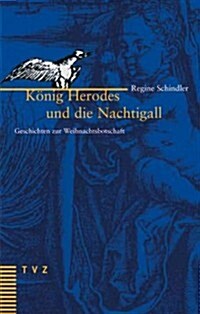Konig Herodes Und Die Nachtigall: Geschichten Zur Weihnachtsbotschaft (Hardcover)