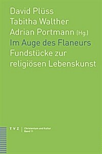Im Auge Des Flaneurs: Fundstucke Zur Religiosen Lebenskunst. Festschrift Fur Albrecht Grozinger (Paperback)