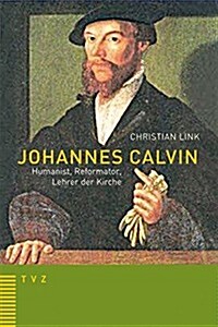 Johannes Calvin - Humanist, Reformator, Lehrer Der Kirche (Paperback)