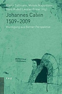 Johannes Calvin 1509-2009: Wurdigung Aus Berner Perspektive (Paperback)