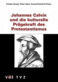 Johannes Calvin Und Die Kulturelle Pragekraft Des Protestantismus (Paperback)