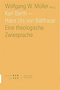 Karl Barth - Hans Urs Von Balthasar: Eine Theologische Zwiesprache (Paperback)