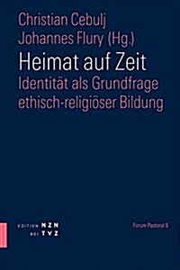 Heimat Auf Zeit: Identitat ALS Grundfrage Ethisch-Religioser Bildung (Paperback)