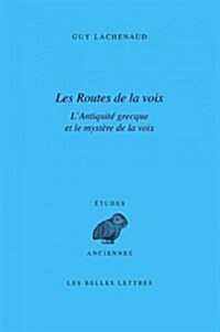 Les Routes de La Voix: LAntiquite Grecque Et Le Mystere de La Voix (Paperback)