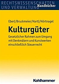 Kulturguter: Gesetzlicher Rahmen Zum Umgang Mit Denkmalern Und Kunstwerken Einschliesslich Steuerrecht (Hardcover)