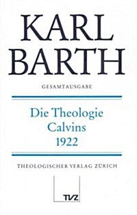 Karl Barth Gesamtausgabe: Band 23: Die Theologie Calvins (Hardcover)