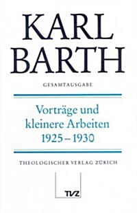 Karl Barth Gesamtausgab: Band 24: Vortrage Und Kleinere Arbeiten 1925-1930 (Hardcover)