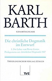 Karl Barth Gesamtausgabe: Band 14: Die Christliche Dogmatik Im Entwurf (Hardcover)