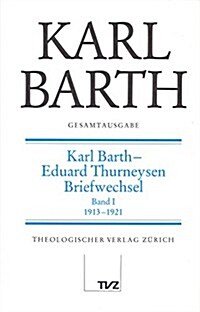 Karl Barth Gesamtausgabe: Band 3: Karl Barth - Eduard Thurneysen. Briefwechsel I (Hardcover)
