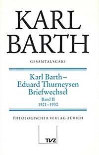 Karl Barth Gesamtausgabe: Band 4: Karl Barth - Eduard Thurneysen. Briefwechsel (Hardcover)