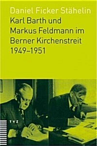 Karl Barth Und Markus Feldmann Im Berner Kirchenstreit 1949-1951 (Paperback)