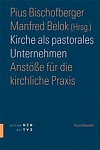 Kirche ALS Pastorales Unternehmen: Anstosse Fur Die Kirchliche Praxis (Paperback)