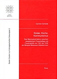 Kinder, Kuche, Kommunismus: Das Wechselverhaltnis Zwischen Sowjetischem Frauenalltag Und Frauenpolitik Von 1921 Bis 1930 Am Beispiel Moskauer Arbe (Hardcover)