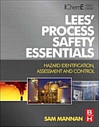 Lees Process Safety Essentials : Hazard Identification, Assessment and Control (Paperback)