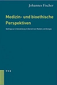Medizin- Und Bioethische Perspektiven: Beitrage Zur Urteilsbildung Im Bereich Von Medizin Und Biologie (Paperback)