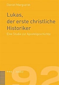 Lukas, Der Erste Christliche Historiker: Eine Studie Zur Apostelgeschichte (Paperback)