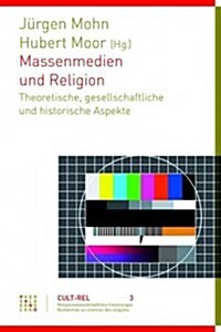 Massenmedien Und Religion: Theoretische, Gesellschaftliche Und Historische Aspekte (Paperback)