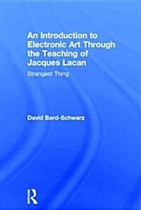 An Introduction to Electronic Art Through the Teaching of Jacques Lacan : Strangest Thing (Hardcover)