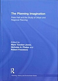 The Planning Imagination : Peter Hall and the Study of Urban and Regional Planning (Hardcover)