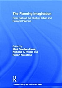 The Planning Imagination : Peter Hall and the Study of Urban and Regional Planning (Paperback)