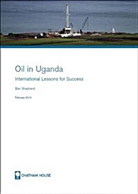 Oil in Uganda : International Lessons for Success (Paperback)