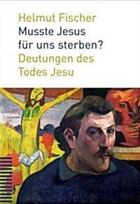 Musste Jesus Fur Uns Sterben?: Deutungen Des Todes Jesu (Paperback)