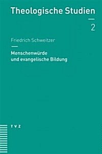 Menschenwurde Und Bildung: Religiose Voraussetzungen Der Padagogik in Evangelischer Perspektive (Paperback)