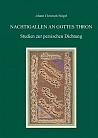 Nachtigallen an Gottes Thron: Studien Zur Persischen Dichtung (Hardcover)