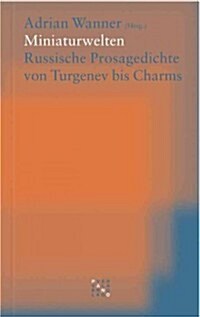 Miniaturwelten: Russische Prosagedichte Von Turgenev Bis Charms (Paperback)