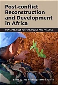 Post-Conflict Reconstruction and Development in Africa: Concepts, Role-Players, Policy and Practice (Paperback)
