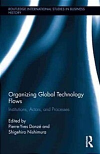 Organizing Global Technology Flows : Institutions, Actors, and Processes (Hardcover)