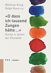 O Dass Ich Tausend Zungen Hatte ...: Kirche in Zeiten Der Pluralitat (Paperback)