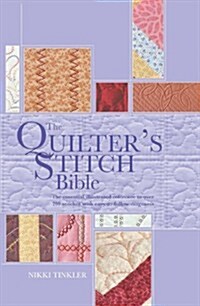 The Quilters Stitch Bible: The Essential Illustrated Reference to Over 200 Stitches with Easy-To-Follow Diagrams (Spiral)