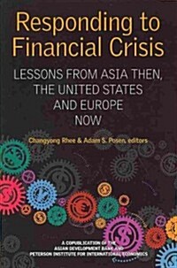 Responding to Financial Crisis: Lessons from Asia Then, the United States and Europe Now (Paperback)