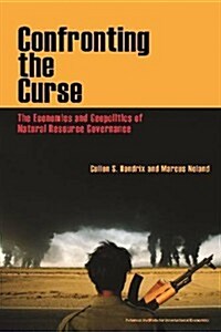 Confronting the Curse: The Economics and Geopolitics of Natural Resource Governance (Paperback)