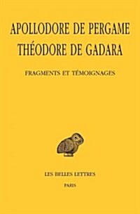 Apollodore de Pergame, Theodore de Gadara, Fragments Et Temoignages (Paperback)