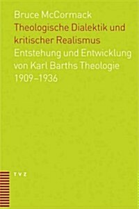 Theologische Dialektik Und Kritischer Realismus: Entstehung Und Entwicklung Von Karl Barths Theologie 1909-1936 (Paperback)