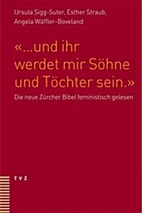 ... Und Ihr Werdet Mir Sohne Und Tochter Sein: Die Neue Zurcher Bibel Feministisch Gelesen (Paperback)