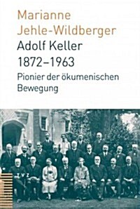 Adolf Keller (1872-1963): Pionier Der Okumenischen Bewegung (Hardcover)