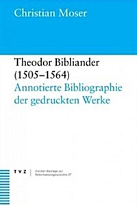 Theodor Bibliander (1505-1564): Annotierte Bibliographie Der Gedruckten Werke (Paperback)