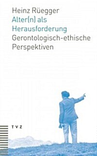 Alter(n) ALS Herausforderung: Gerontologisch-Ethische Perspektiven (Paperback)