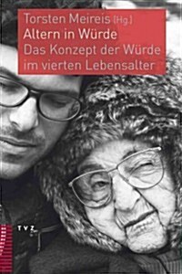 Altern in Wurde: Das Konzept Der Wurde Im Vierten Lebensalter (Paperback)