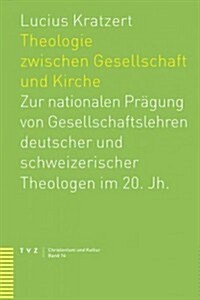 Theologie Zwischen Gesellschaft Und Kirche: Zur Nationalen Pragung Von Gesellschaftslehren Deutscher Und Schweizerischer Theologen Im 20. Jh. (Paperback)